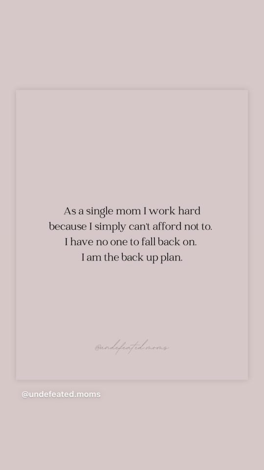 as a single mom i work hard because i simply can 't afford not to .