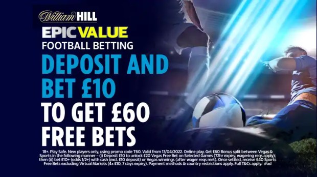 William Hill ad: Deposit £10, get £60 in free bets. Terms and conditions apply.