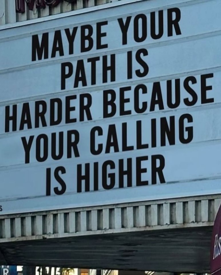 Sign reading "Maybe your path is harder because your calling is higher."